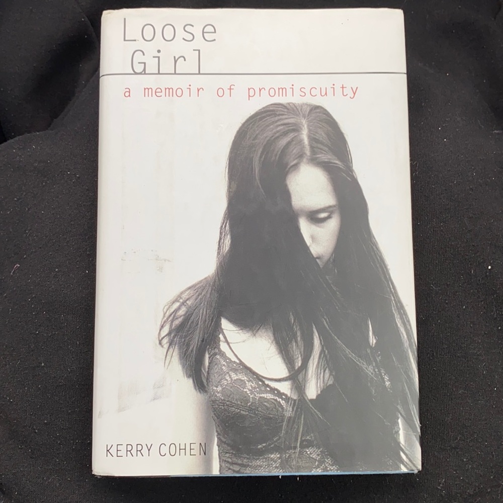 Loose Girl A Memoir of Promiscuity by Kerry Cohen
